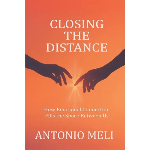 Closing the Distance: How Emotional Connection Fills the Space Between Us