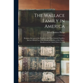 The Wallace Family in America: Being an Account of the Founders and First Colonial Families, and an Official List of the Heads of Families of the Nam