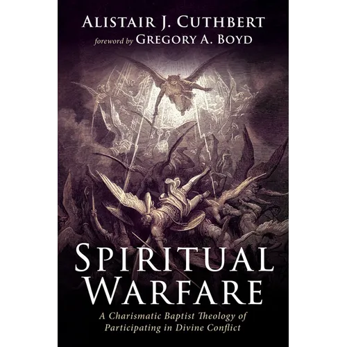 Spiritual Warfare: A Charismatic Baptist Theology of Participating in Divine Conflict