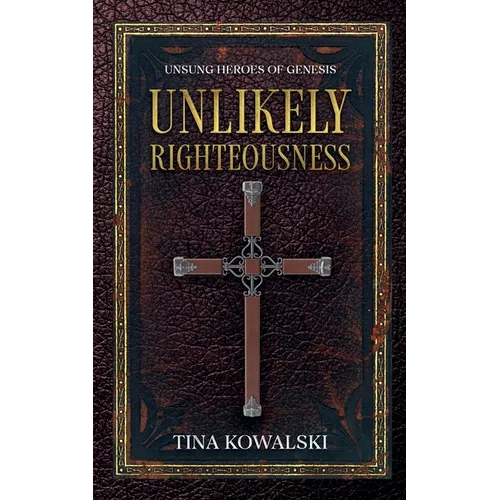 Unlikely Righteousness: Unsung Heroes of Genesis