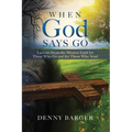 When God Says Go: Lessons From the Mission Field for Those Who Go and for Those Who Send: Lessons From the Mission Field for Those Who Go and for Thos