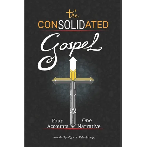The Consolidated Gospel: Four Accounts, One Narrative