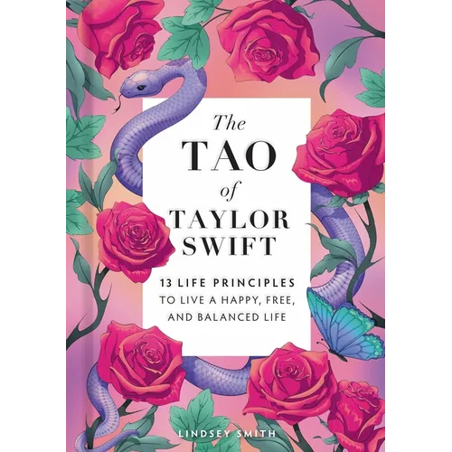 The Tao of Taylor Swift: 13 Principles to Live a Happy, Free, and Balanced Life