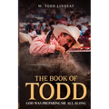 The Book of Todd: God Was Preparing Me All Along