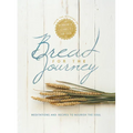 Bread for the Journey: Meditations and Recipes to Nourish the Soul, from the Authors of Mennonite Girls Can Cook