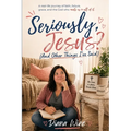 Seriously, Jesus? (And Other Things I've Said)