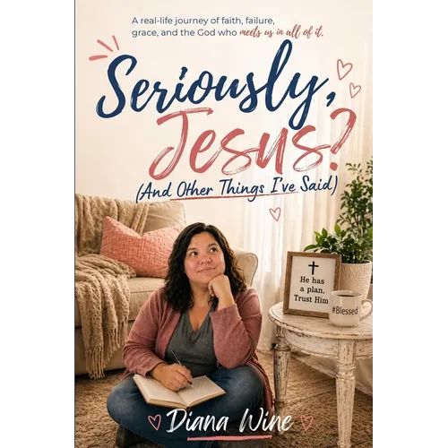 Seriously, Jesus? (And Other Things I've Said)