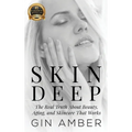 Skin Deep: The Real Truth About Beauty, Aging, and Skincare That Works