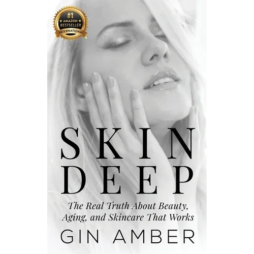Skin Deep: The Real Truth About Beauty, Aging, and Skincare That Works
