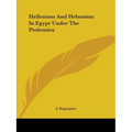 Hellenism And Hebraism In Egypt Under The Ptolemies
