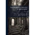 The Works of Orestes A. Brownson