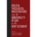 Biblical Theological Investigations into the Immutability of God in the New Testament