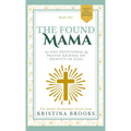 The Found Mama: 30-Day Devotional & Prayer Journal Prompts on Identity in Jesus