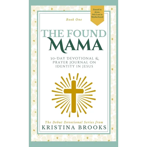 The Found Mama: 30-Day Devotional & Prayer Journal Prompts on Identity in Jesus