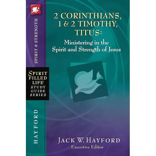 2 Corinthians, 1 and 2 Timothy, Titus: Ministering in the Spirit and Strength of Jesus