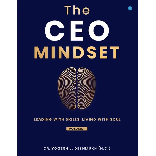 The CEO Mindset- Leading with Skills, Living with Soul (Volume 1)