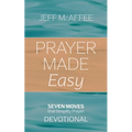Prayer Made Easy: Seven Moves That Simplify Prayer: Devotional