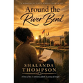 Around The River Bend: A Memoir Of Love While Locked Up