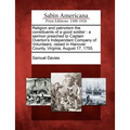 Religion and Patriotism the Constituents of a Good Soldier: A Sermon Preached to Captain Overton's Independant Company of Volunteers, Raised in Hanove