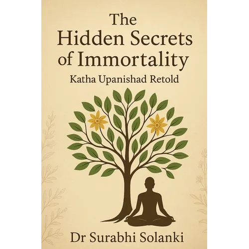 The Hidden Secrets of Immortality - Katha Upanishad Retold
