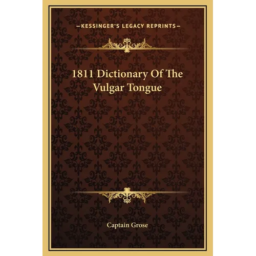1811 Dictionary Of The Vulgar Tongue