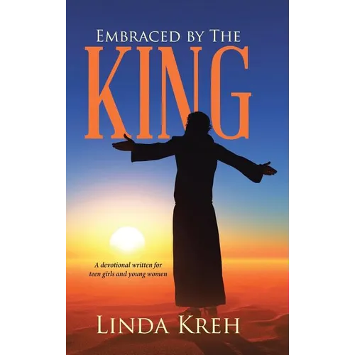 Embraced by The King: A devotional written for teen girls and young women