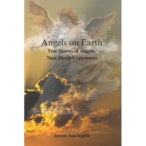 Angels on Earth: True Stories of Angelic Near Death Experiences