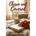 Chosen & Covered: Finding Peace in the Midst of My Journey