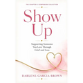 Show Up: Supporting Someone You Love Through Grief and Loss