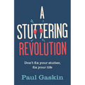 A Stuttering Revolution: Don't Fix Your Stutter, Fix Your Life