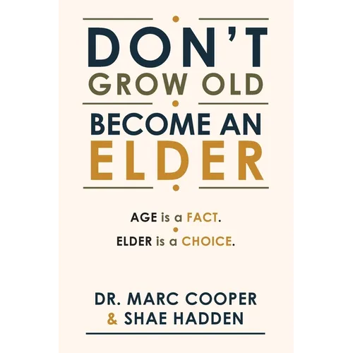 Don't Grow Old. Become an Elder.