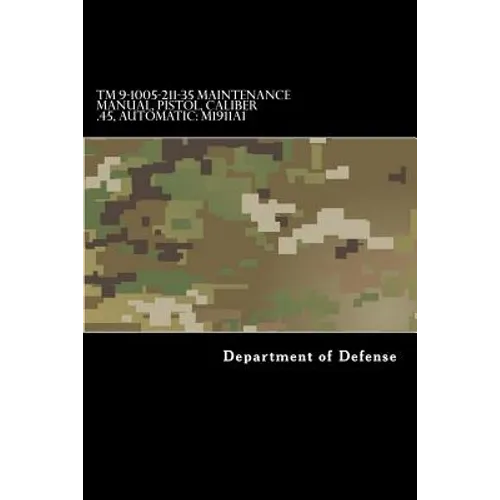 TM 9-1005-211-35 Maintenance Manual, Pistol, Caliber .45, Automatic: M1911a1