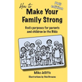 How to Make Your Family Strong: God's purposes for parents and children in the Bible