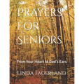Prayers For Seniors: From Your Heart to God's Ears