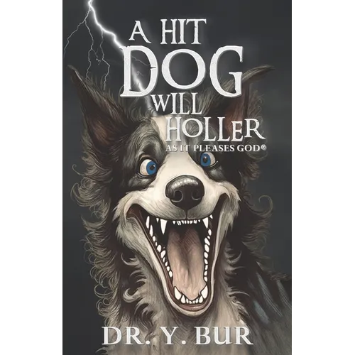 A Hit Dog Will Holler: As It Pleases God