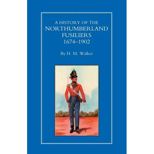 History of the Northumberland Fusiliers 1674-1902
