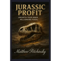 Jurassic Profit: Unearth Your Inner Millionaire Fossil