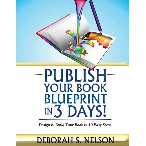 Publish Your Book Blueprint in 3 Days: Design & Build Your Book in 10 Easy Steps