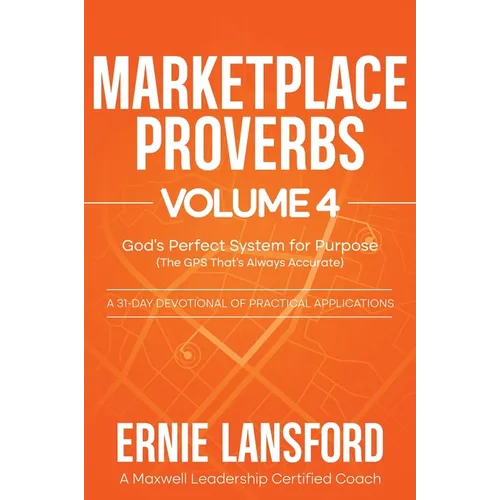 Marketplace Proverbs Vol 4: God's Perfect System for Purpose (the GPS That's Always Accurate)