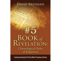 # 5: Book of Revelation: Chronological Order of Judgments: Understanding End Time Bible Prophecy