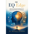 The EQ Edge: Mastering Emotional Intelligence for Personal and Professional Excellence