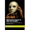 Behind the Mask of Hypocrisy: The Hidden Faces of Deception: Exposing the Truth Hidden Beneath Religious and Worldly Appearances