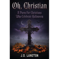 Oh, Christian: A Poem For Christians Who Celebrate Halloween