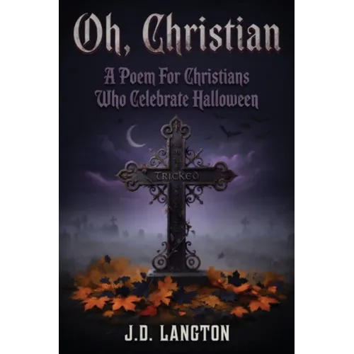 Oh, Christian: A Poem For Christians Who Celebrate Halloween