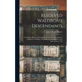 Resolved Waldron's Descendants: Vanderpoel Branch; Descendants in the Vanderpoel Branch of Resolved Waldron, who Came From Holland to New Amsterdam in