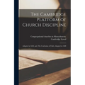 The Cambridge Platform of Church Discipline: Adopted in 1648; and, The Confession of Faith, Adopted in 1680