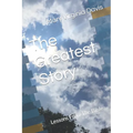 The Greatest Story: Lessons From The Bible