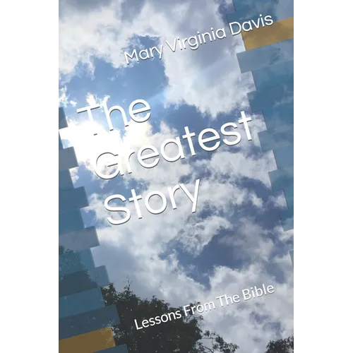 The Greatest Story: Lessons From The Bible