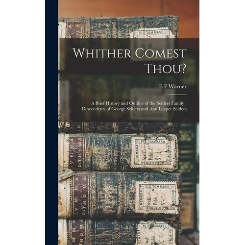 Whither Comest Thou?: A Brief History and Outline of the Selders Family; Descendents of George Selders and Ann Leaper Selders