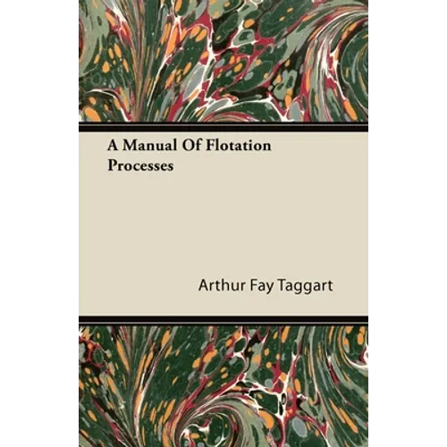 A Manual of Flotation Processes